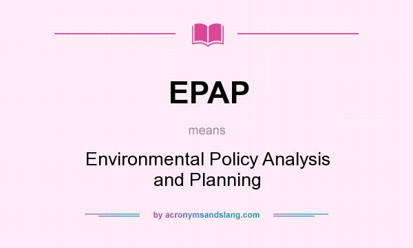 What does EPAP mean? It stands for Environmental Policy Analysis and Planning