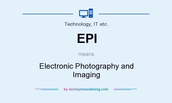 What does EPI mean? It stands for Electronic Photography and Imaging