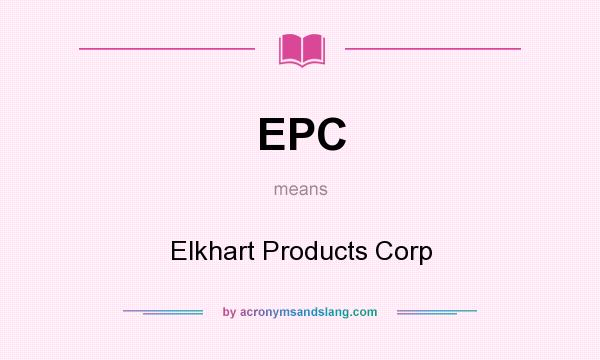 What does EPC mean? It stands for Elkhart Products Corp