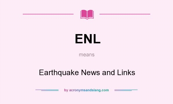 What does ENL mean? It stands for Earthquake News and Links