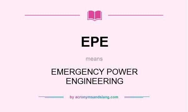 What does EPE mean? It stands for EMERGENCY POWER ENGINEERING