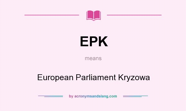 What does EPK mean? It stands for European Parliament Kryzowa