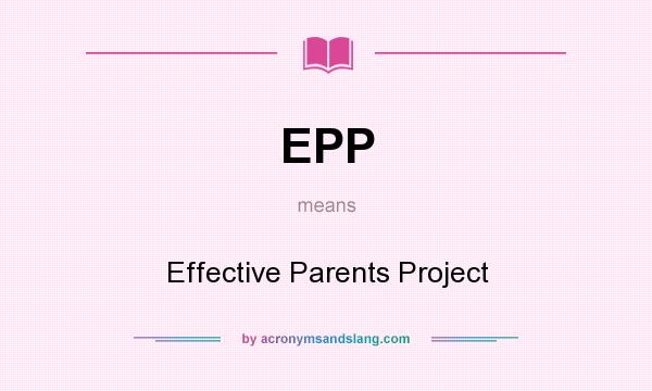 What does EPP mean? It stands for Effective Parents Project