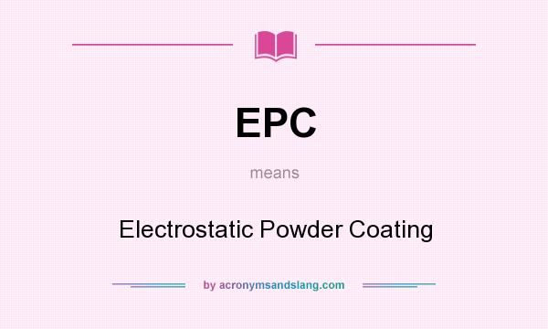 What does EPC mean? It stands for Electrostatic Powder Coating