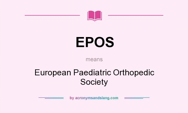 What does EPOS mean? It stands for European Paediatric Orthopedic Society