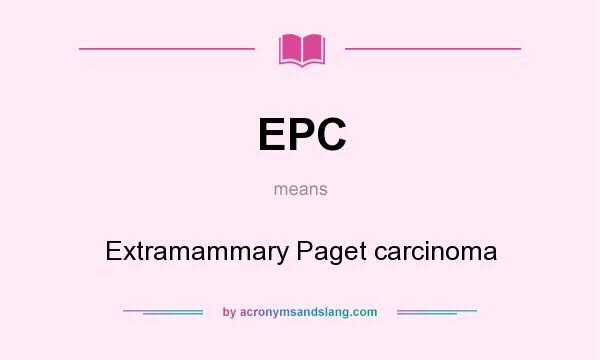 What does EPC mean? It stands for Extramammary Paget carcinoma