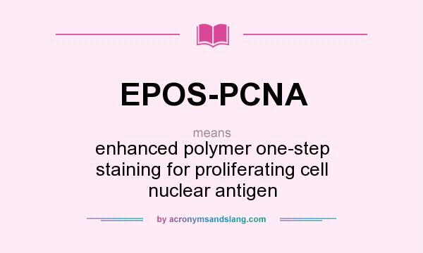 What does EPOS-PCNA mean? It stands for enhanced polymer one-step staining for proliferating cell nuclear antigen
