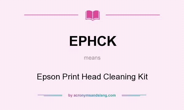 What does EPHCK mean? It stands for Epson Print Head Cleaning Kit