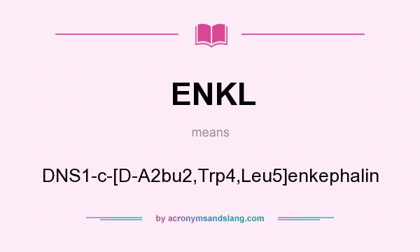 What does ENKL mean? It stands for DNS1-c-[D-A2bu2,Trp4,Leu5]enkephalin