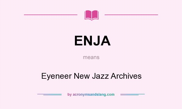 What does ENJA mean? It stands for Eyeneer New Jazz Archives