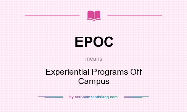 What does EPOC mean? It stands for Experiential Programs Off Campus