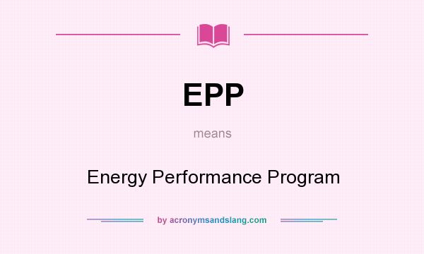What does EPP mean? It stands for Energy Performance Program