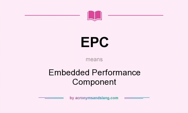 What does EPC mean? It stands for Embedded Performance Component