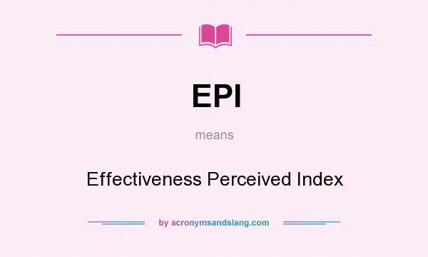 What does EPI mean? It stands for Effectiveness Perceived Index