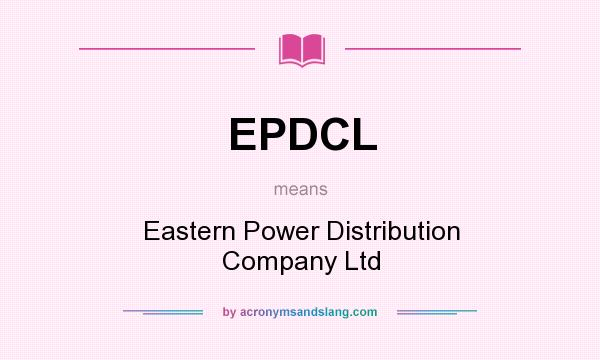 What does EPDCL mean? It stands for Eastern Power Distribution Company Ltd