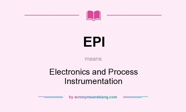 What does EPI mean? It stands for Electronics and Process Instrumentation