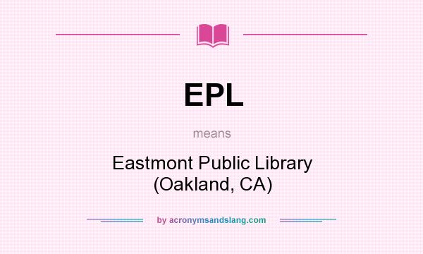 What does EPL mean? It stands for Eastmont Public Library (Oakland, CA)