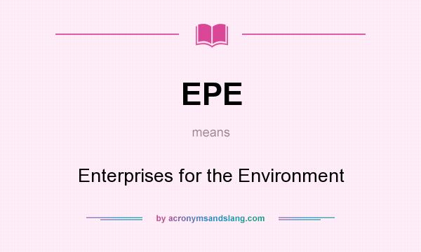 What does EPE mean? It stands for Enterprises for the Environment