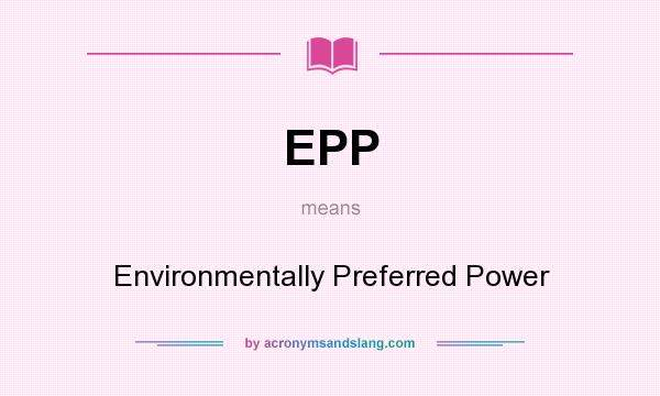 What does EPP mean? It stands for Environmentally Preferred Power