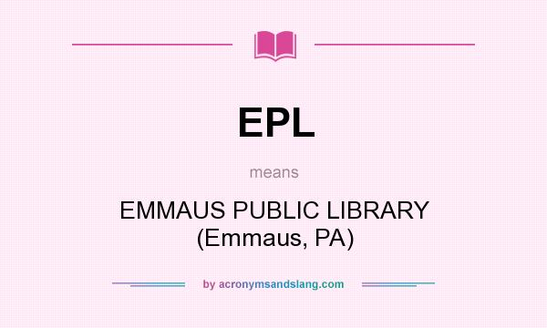 What does EPL mean? It stands for EMMAUS PUBLIC LIBRARY (Emmaus, PA)