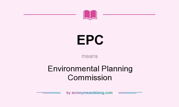 What does EPC mean? It stands for Environmental Planning Commission