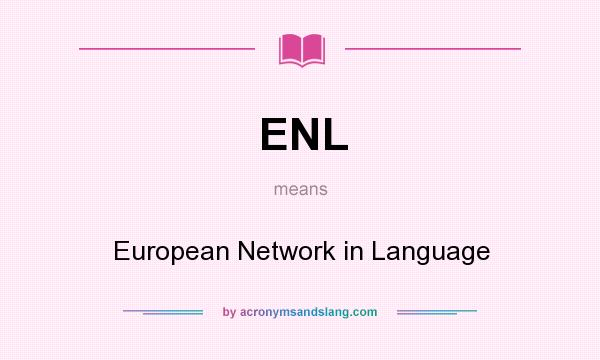 What does ENL mean? It stands for European Network in Language