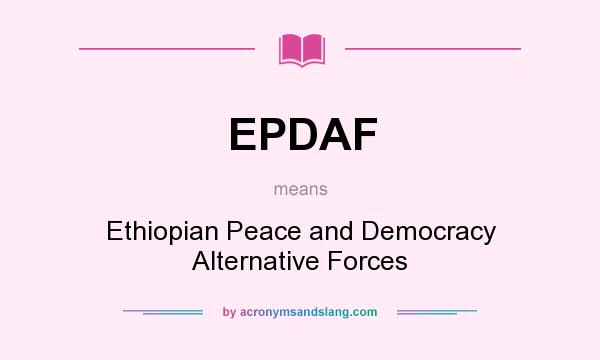 What does EPDAF mean? It stands for Ethiopian Peace and Democracy Alternative Forces