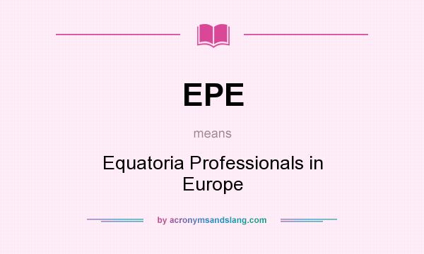 What does EPE mean? It stands for Equatoria Professionals in Europe