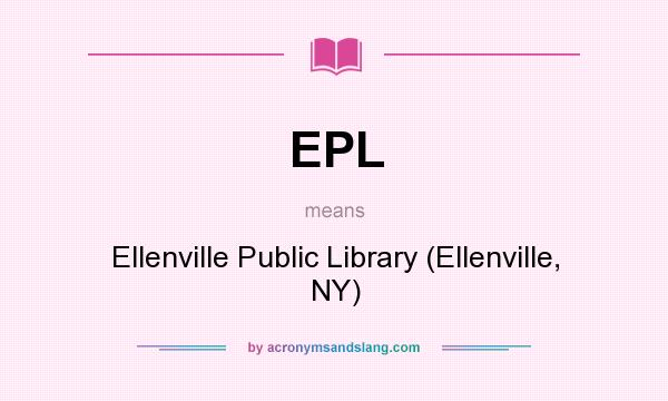 What does EPL mean? It stands for Ellenville Public Library (Ellenville, NY)