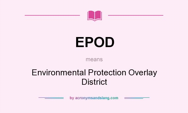 What does EPOD mean? It stands for Environmental Protection Overlay District