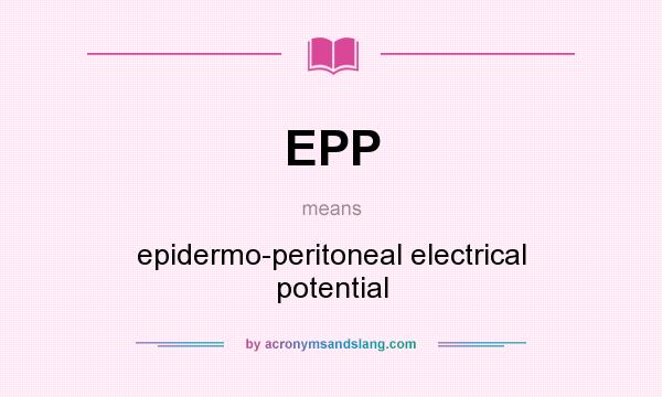 What does EPP mean? It stands for epidermo-peritoneal electrical potential