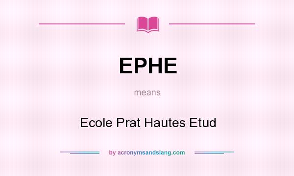 What does EPHE mean? It stands for Ecole Prat Hautes Etud