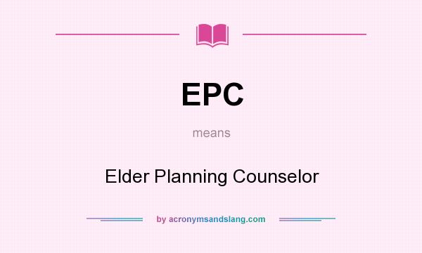What does EPC mean? It stands for Elder Planning Counselor