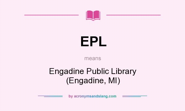 What does EPL mean? It stands for Engadine Public Library (Engadine, MI)