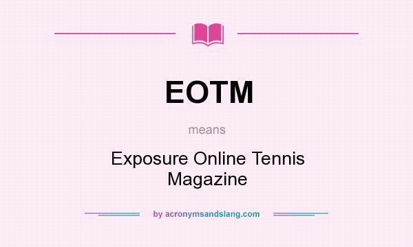 What does EOTM mean? It stands for Exposure Online Tennis Magazine