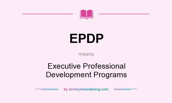 What does EPDP mean? It stands for Executive Professional Development Programs