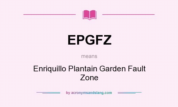 What does EPGFZ mean? It stands for Enriquillo Plantain Garden Fault Zone