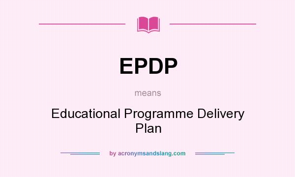 What does EPDP mean? It stands for Educational Programme Delivery Plan