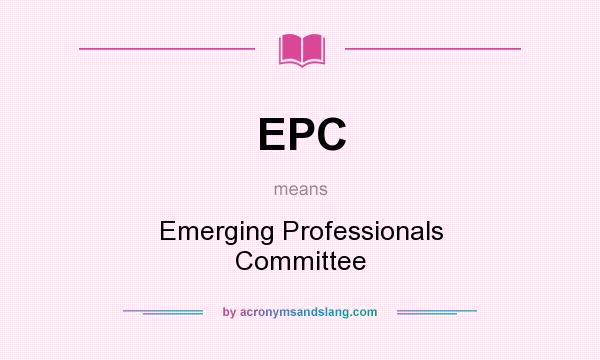 What does EPC mean? It stands for Emerging Professionals Committee