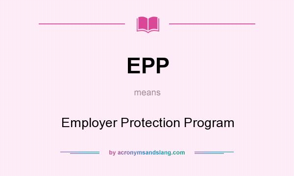What does EPP mean? It stands for Employer Protection Program