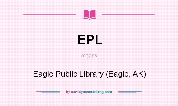 What does EPL mean? It stands for Eagle Public Library (Eagle, AK)