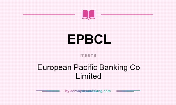What does EPBCL mean? It stands for European Pacific Banking Co Limited