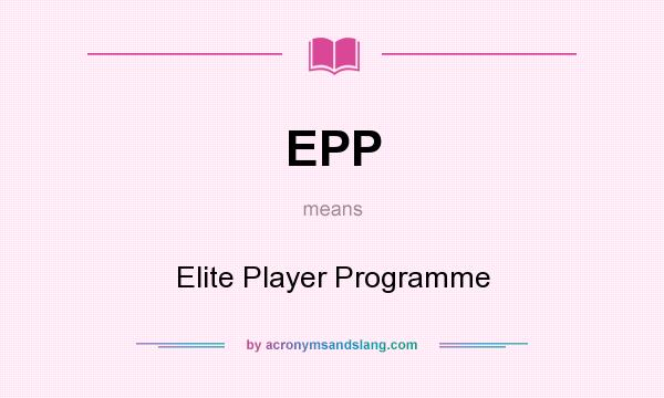 What does EPP mean? It stands for Elite Player Programme