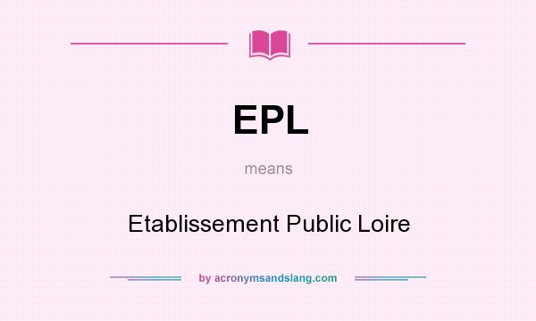 What does EPL mean? It stands for Etablissement Public Loire