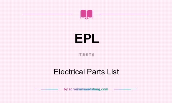 What does EPL mean? It stands for Electrical Parts List