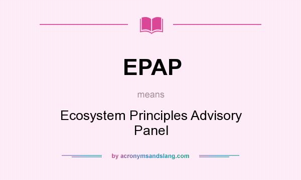 What does EPAP mean? It stands for Ecosystem Principles Advisory Panel
