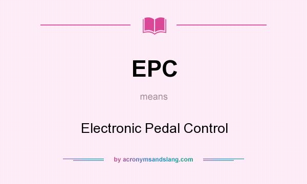 What does EPC mean? It stands for Electronic Pedal Control