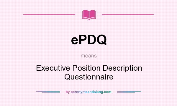 What does ePDQ mean? It stands for Executive Position Description Questionnaire