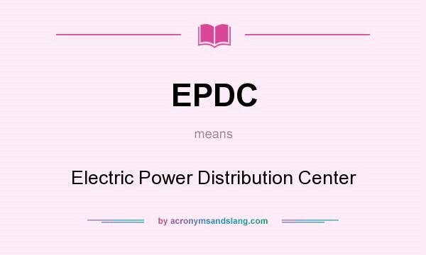 What does EPDC mean? It stands for Electric Power Distribution Center