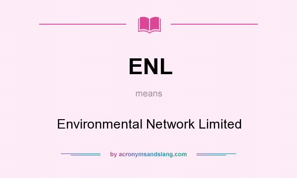 What does ENL mean? It stands for Environmental Network Limited